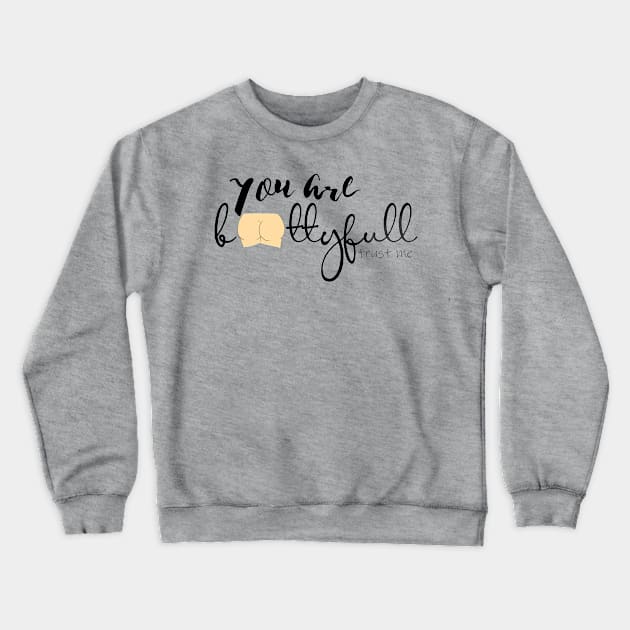 You are bootyfull trust me Crewneck Sweatshirt by HashriaDesigns